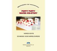 POPPY PUPPY MAAKT ZIJN VERHAAL: EEN VERHAAL OVER HERDENKING, VREDE EN WERELDBURGERSCHAP VOOR KINDEREN OVERAL TER WERELD (POPPY PUPPY MAKES HIS-STORY)