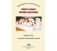 POPPY PUPPY MAAKT ZIJN VERHAALBY: EEN VERHAAL OVER HERDENKING, VREDE EN WERELDBURGERSCHAP VOOR KINDEREN OVERAL TER WERELD (POPPY PUPPY MAKES HIS-STORY)