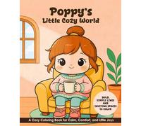 Poppy’s Little Cozy World - Coloring Book For Adults and Kids | Bold & Easy | Simple Large Designs for Relaxation Featuring Cozy Corners, Calm Days, Warm Moments, and Little Adventures