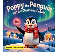 Poppy the Penguin and the Christmas Pebble: A heartwarming Christmas story about kindness, friendship, and the true magic of giving - perfect for children ages 3 to 7