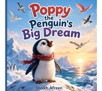 Poppy the Penguin's Big Dream: A Heartwarming Story About Believing in Yourself, Never Giving Up, and Reaching for Your Dreams | story book for kids ages 5+
