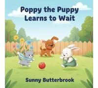 Poppy the Puppy Learns to Wait: A Sweet Picture Book About Patience and Sharing for Kids Ages 3-5: A heartwarming story that helps young children ... colorful illustrations and simple language.