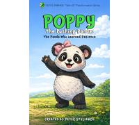 Poppy The Rushing Panda: The Panda Who Learned Patience (Pete’s Paradox: Tales of Transformation)