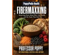 PoppyPedia Health: Fibermaxxing: Surprising Facts About Fiber, Gut Health, and the Foods That Fuel You (The Big Book Of)
