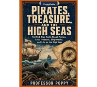 PoppyPedia: Pirates, Treasure, and the High Seas: Verified True Facts About Pirates, Lost Treasure, Shipwrecks, and Life on the High Seas (The Big Book Of)