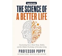PoppyPedia: The Science of a Better Life: Fascinating Facts About Sleep, Habits, and the Hidden Psychology of Everyday Living | Visually Explained (The Big Book Of)
