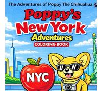 Poppys New York Adventures: The Adventures of Poppy The Chihuahua (Poppy & Friends)