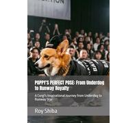 POPPY'S PERFECT POSE: From Underdog to Runway Royalty: A Corgi's Inspirational Journey from Underdog to Runway Star (The Corgi Adventure Club)