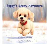 Poppy's Snowy Adventure: A Winter Tale of Bunnies, Family, and Fun (A tale of a Poodle)