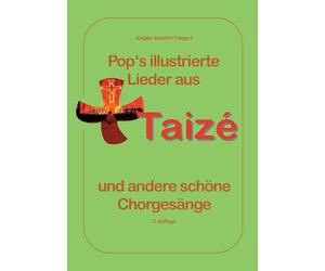 Pops illustrierte Lieder aus Taizé und andere schöne Chorgesänge: Mit Bildern und Informationen über die Communauté de Taizé und die oekumenischen Jugendtreffen