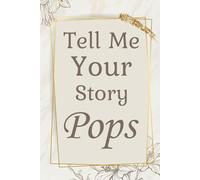 Pops Tell Me Your Story: Pops' Interactive Keepsake Journal Featuring Engaging Questions to Share Stories of Resilience, Humor, and Family Bonds.