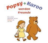 Popsy + Karoo werden Freunde: Eine schöne Geschichte und ein Malbuch von Lea Pilvi