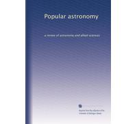 Popular astronomy: a review of astronomy and allied sciences
