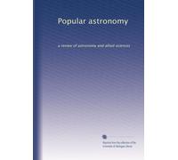 Popular astronomy: a review of astronomy and allied sciences