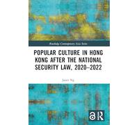 Popular Culture in Hong Kong After the National Security Law, 2020-2022 (Routledge Contemporary Asia Series)