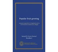 Popular fruit growing: prepared especially for beginners and as a text book for schools and colleges