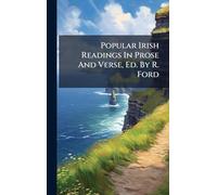 Popular Irish Readings In Prose And Verse, Ed. By R. Ford