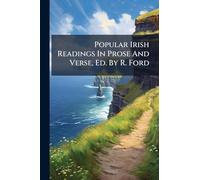 Popular Irish Readings In Prose And Verse, Ed. By R. Ford