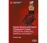 Popular Memory and Franco's 'Disappeared' in Spain: Telling Stories of Mourning, Resistance, and Activism (Palgrave Macmillan Memory Studies)