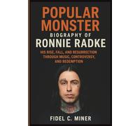 POPULAR MONSTER: BIOGRAPHY OF RONNIE RADKE: HIS RISE, FALL, AND RESURRECTION THROUGH MUSIC, CONTROVERSY, AND REDEMPTION