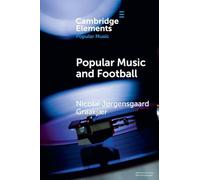 Popular Music and Football (Elements in Popular Music)