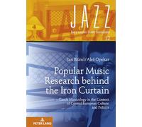 Popular Music Research behind the Iron Curtain: Czech Musicology in the Context of Central European Culture and Politics: 12 (Jazz Under State Socialism)