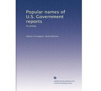 Popular names of U.S. Government reports: A catalog: Volume 3