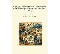 Popular Official Guide to the New York Zoological Park (September 1915) (Classic Books)
