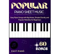 Popular Piano Sheet Music: 60 Easy Piano Songs with Big Notes, Simple Chords, and Popular Melodies for Beginners