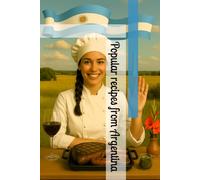 Popular recipes from Argentina (The World’s Most Popular Recipes)