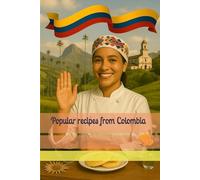 Popular recipes from Colombia (The World’s Most Popular Recipes)