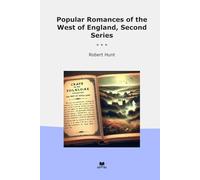 Popular Romances of the West of England, Second Series (Classic Books)