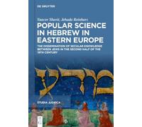 Popular Science in Hebrew in Eastern Europe: The Dissemination of Secular Knowledge between Jews in the Second Half of the 19th Century: 133 (Studia Judaica, 133)