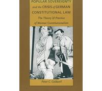 Popular Sovereignty and the Crisis of German Constitutional Law: The Theory and Practice of Weimar Constitutionalism