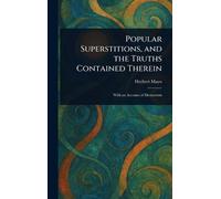 Popular Superstitions, and the Truths Contained Therein