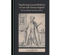 Popularizing Learned Medicine in Late-17th-Century England: The Art of Physick made Plain and Easie