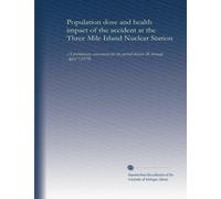 Population dose and health impact of the accident at the Three Mile Island Nuclear Station: (A preliminary assessment for the period March 28 through April 7,1979)