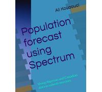 Population forecast using Spectrum: Using Algerian and Canadian data in solved exercises (Dr Ali Kouaouci sociologist & demographer)