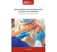 POPULATIONS ET VACCINATION CONTRE LA COVID-19 AU CAMEROUN: Une contribution à la sociologie de la santé