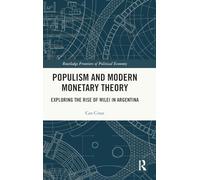 Populism and Modern Monetary Theory: Exploring the Rise of Milei in Argentina (Routledge Frontiers of Political Economy)