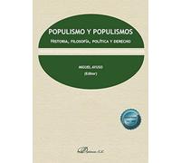 Populismo y populismos. Historia, filosofía, política y derecho (SIN COLECCION)
