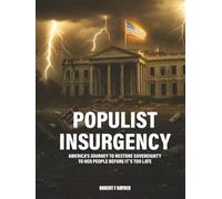 Populist Insurgency: America’s Journey to Restore Sovereignty to Her People Before It’s Too Late