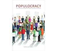 Populocracy: The Tyranny of Authenticity and the Rise of Populism (Comparative Political Economy)