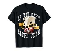Póquer If You Can't Beat Them Bluff Them Las Vegas Poker Camiseta