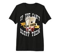 Póquer If You Can't Beat Them Bluff Them Las Vegas Poker Camiseta Premium