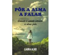 Pôr a alma a falar: Quando o mundo silencia, a alma fala.