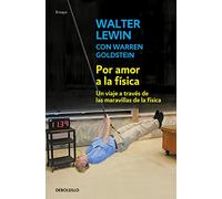 Por amor a la física: Del final del arco iris a la frontera del tiempo. Un viaje a través de las maravillas de la física (Contemporánea | Ensayo)