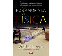 Por amor a la física: Del final del arco iris a la frontera del tiempo. Un viaje por las maravillas de la física (Ciencia y Tecnología)