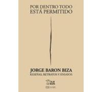 Por Dentro Todo Esta Permitido: Reseñas Retratos Y Ensayos