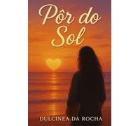 Pôr do Sol (VERSÕES EM ROMANCE DA OBRA DE DULCINÉA ROCHA)